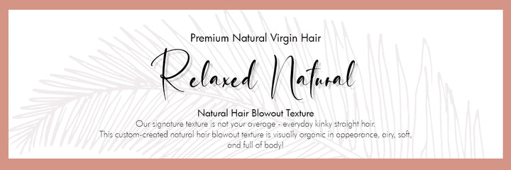 Our signature texture is not your average - everyday kinky straight hair. This custom-created natural hair blowout texture is visually organic in appearance, airy, soft, and full of body!