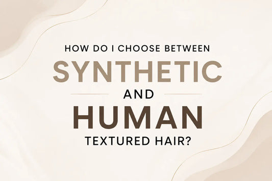 Blog - How Do I Choose Between Synthetic and Human Hair