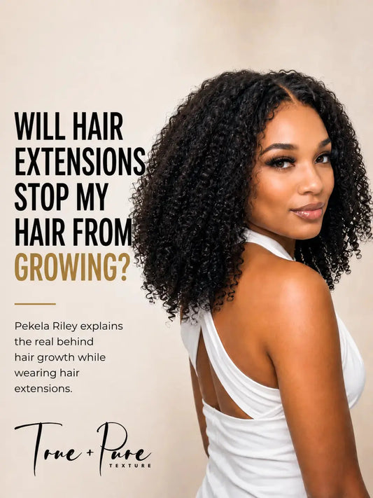 WILL HAIR EXTENSIONS STOP MY HAIR FROM GROWING? True and Pure Texture